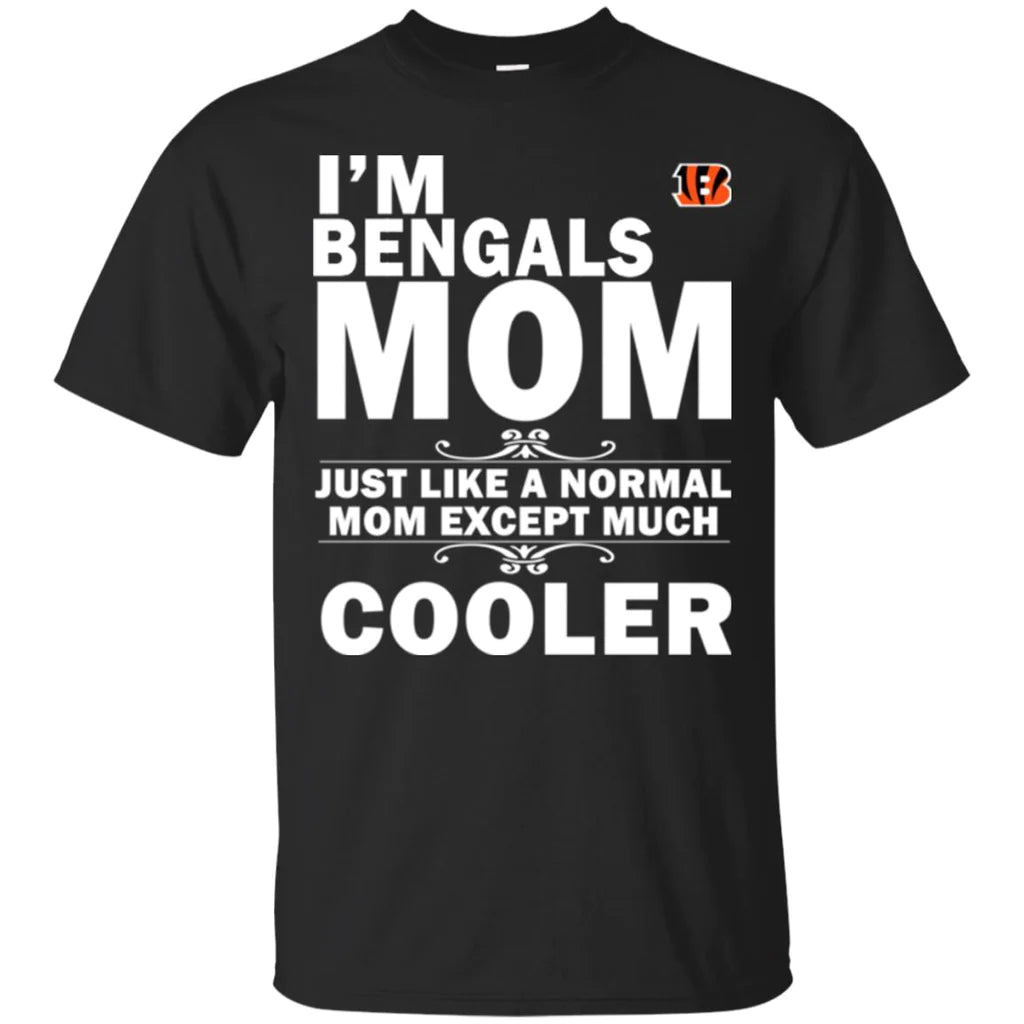 Cincinnati Bengals A Normal Mom Except Much Cooler 2D Unisex T-Shirt Gift For Mother's Day