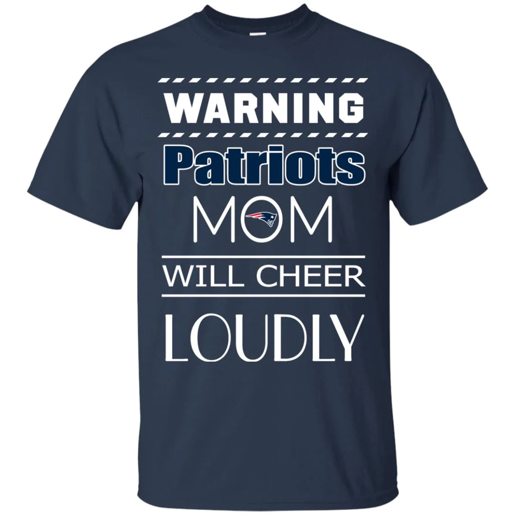 Warning Mom Will Cheer Loudly New England Patriots 2D Unisex T-Shirt Gift For Mother's Day